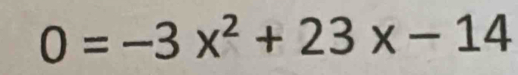 0=-3x^2+23x-14