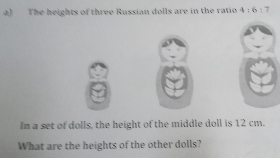 Solved: The heights of three Russian dolls are in the ratio 4:6:7 In a ...