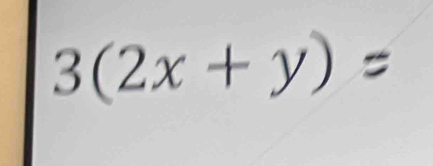 3(2x+y)=