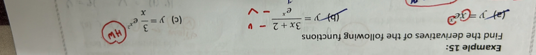 Example 15:
Find the derivatives of the following functions
(a) y=xe^x y =³x+² -y (c) y= 3/x e^(x^2)
(b)