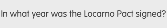 In what year was the Locarno Pact signed?