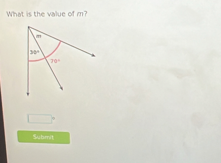 What is the value of m?
m
30°
70°
□°
Submit