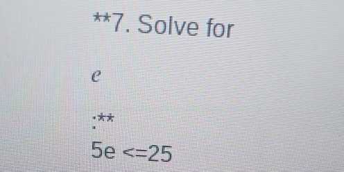 Solve for
e
***
5e