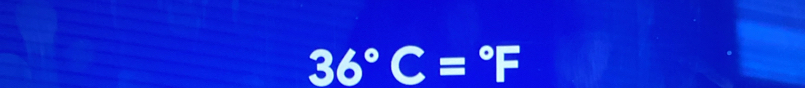 36°C=^circ F