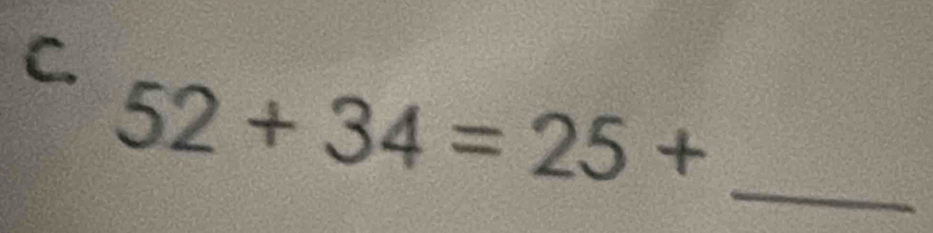 52+34=25+
_