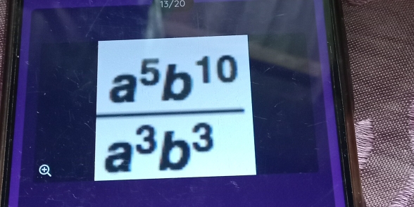 13/20
 a^5b^(10)/a^3b^3 