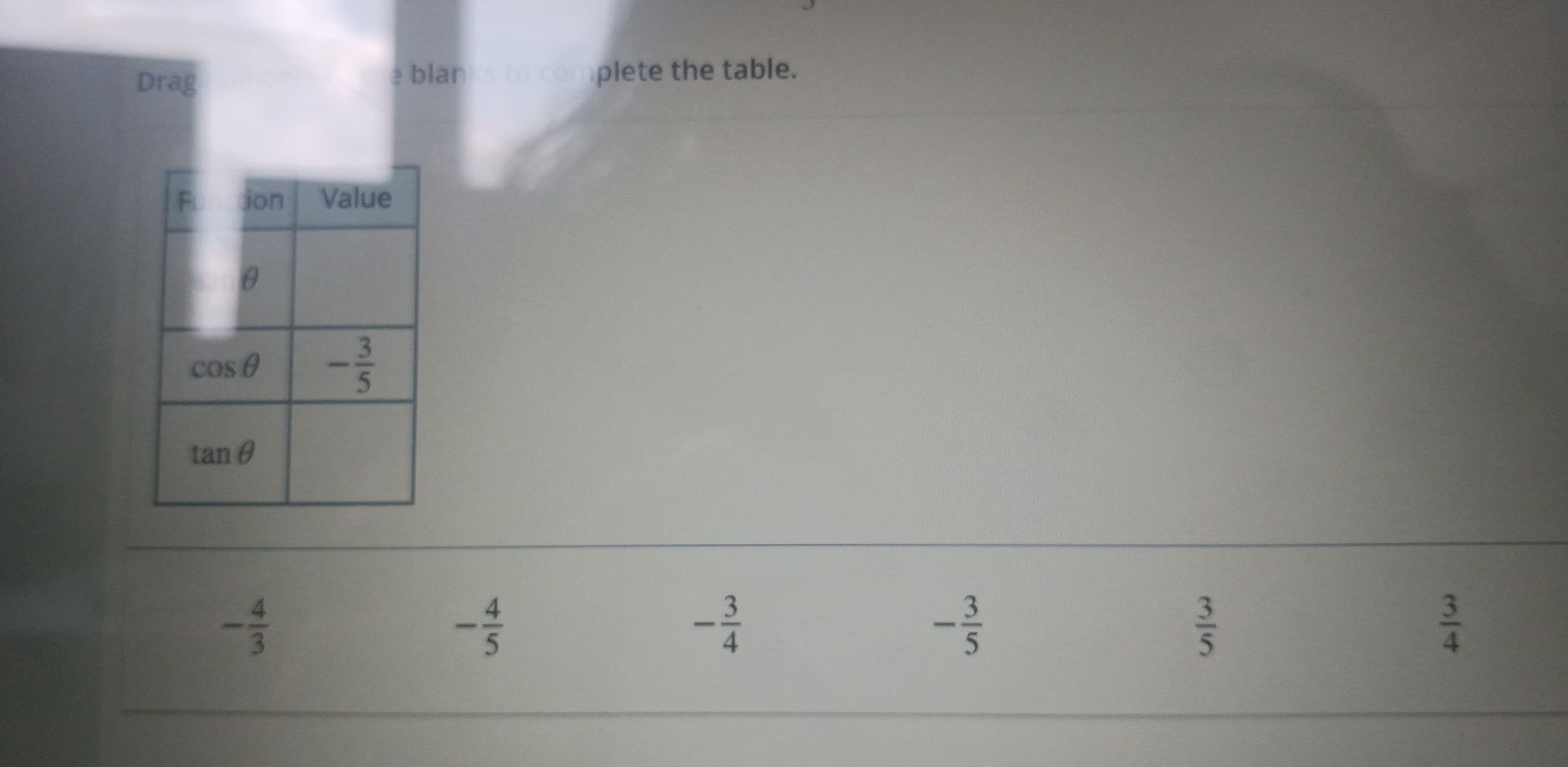 Drag e blanks to complete the table.
- 4/3 
- 4/5 
- 3/4 
- 3/5 
 3/5 
 3/4 