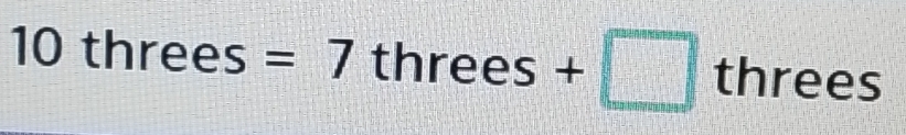 10threes=7 3
threes+□ threes