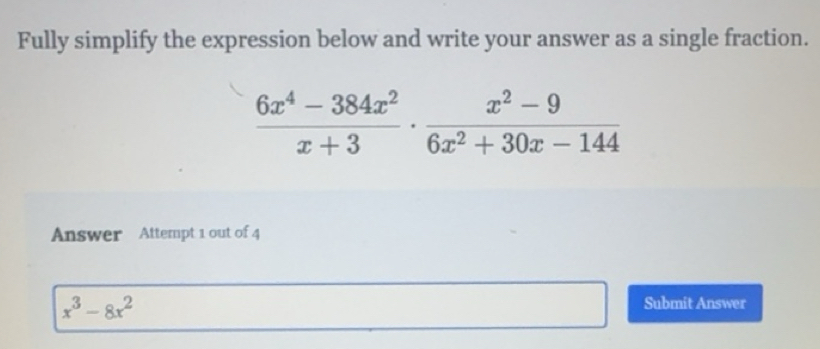Solved: Fully simplify the expression below and write your answer as a ...