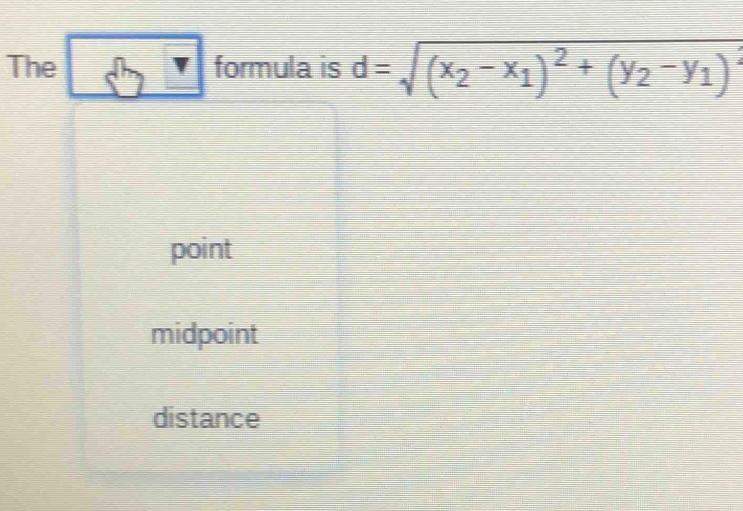 The formula is d=sqrt((x_2)-x_1)^2+(y_2-y_1)
point
midpoint
distance