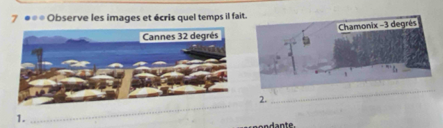 7 ●** Observe les images et écris quel temps il fai 
2. 
_ 
1. 
_