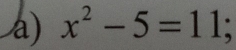 x^2-5=11