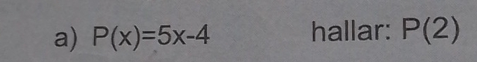 P(x)=5x-4 hallar: P(2)