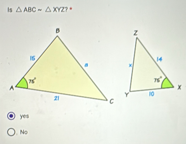 Is △ ABCsim △ XYZ ? *
yes
No