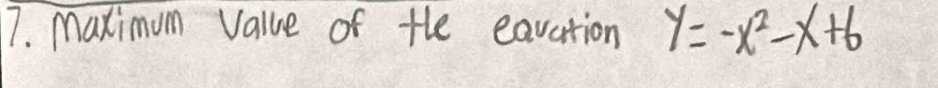 Maximum value of the earation y=-x^2-x+6
