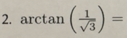 Solved: arctan ( 1/sqrt(3) )= [Math]