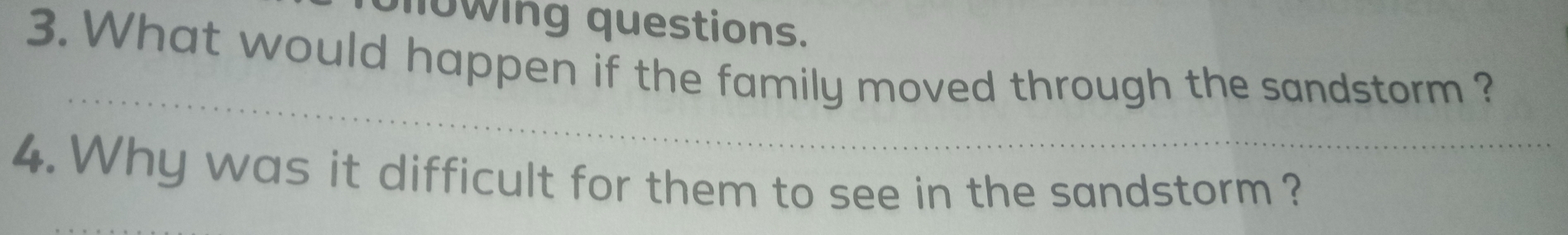 llowing questions. 
3. What would happen if the family moved through the sandstorm ? 
4. Why was it difficult for them to see in the sandstorm ?