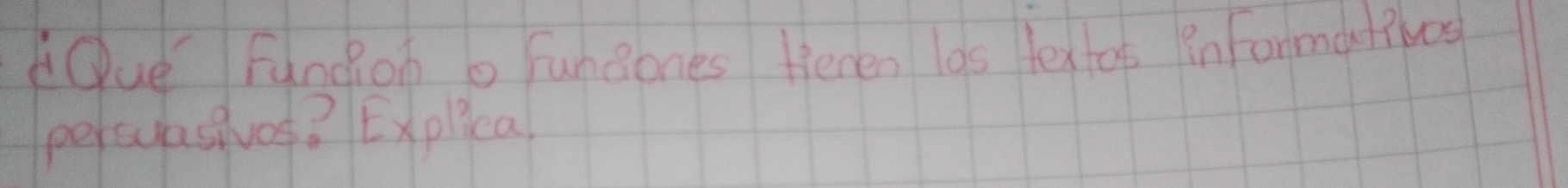 Que funcion b fungones feren las textor inFormativos 
persuasivos? Explica