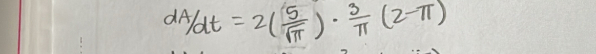 dA/dt=2( 5/sqrt(π ) )·  3/π  (2-π )