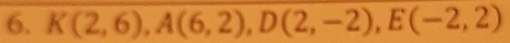 K(2,6), A(6,2), D(2,-2), E(-2,2)