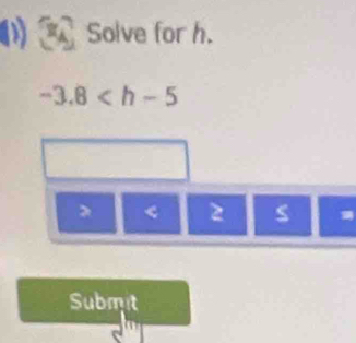 Solve for h.
-3.8
<
Submit