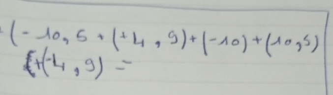 (-10,5+(+4,9)+(-10)+(10,5)
(+(-4,9)=