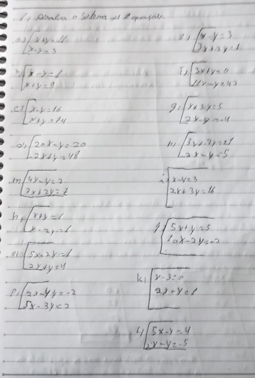 I1 ceales o sntem it Iuatain
3|x+ywh
() beginbmatrix x-y=3 3x+ay-1endbmatrix
beginarrayl x-y=1 x+y=9endarray.
beginarrayl 3x+y=0 ∠ uvit≥ 43endarray.
C beginarrayl x-y=16 x+y=14endarray.
9 beginarrayl y* 3· y=5 2y-y=-4endarray.
d beginarrayl 20x-y=20 2x+y=48endarray.
hi beginbmatrix 3r+3r=27 2r-4-5 endbmatrix
m sqrt(4y-y)=2
sqrt(x-y=3)
3x+2y=t
2x+3y=16
h beginarrayl x+y=1 x-2y=1endarray.
5x+y=5
81 beginarrayl 5x-2y=6 2x+y=4endarray.
10x-2y=-2
P beginarrayl 2x-4y=-2 5x-3y<2endarray.
ki x-3=0
2y-y=6
L beginarrayl 5x-y=4 2x-y=-5endarray.