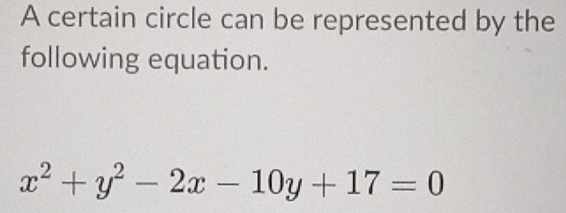 A certain circle can be represented by the 
following equation.
x^2+y^2-2x-10y+17=0