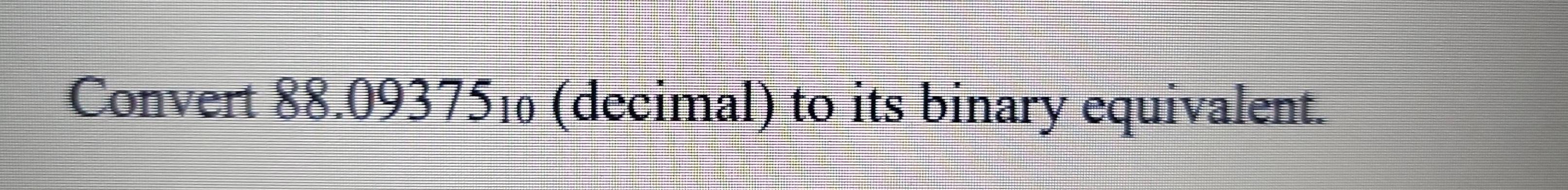 Convert 88.09375₁ (decimal) to its binary equivalent.