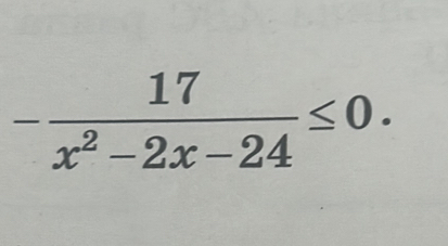 - 17/x^2-2x-24 ≤ 0.