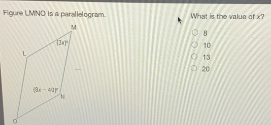 Figure LMNO is a parallelogram. What is the value of x?
8
10
13
20