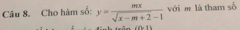 Cho hàm số: y= mx/sqrt(x-m+2)-1  với m là tham số 
â (0· 1)