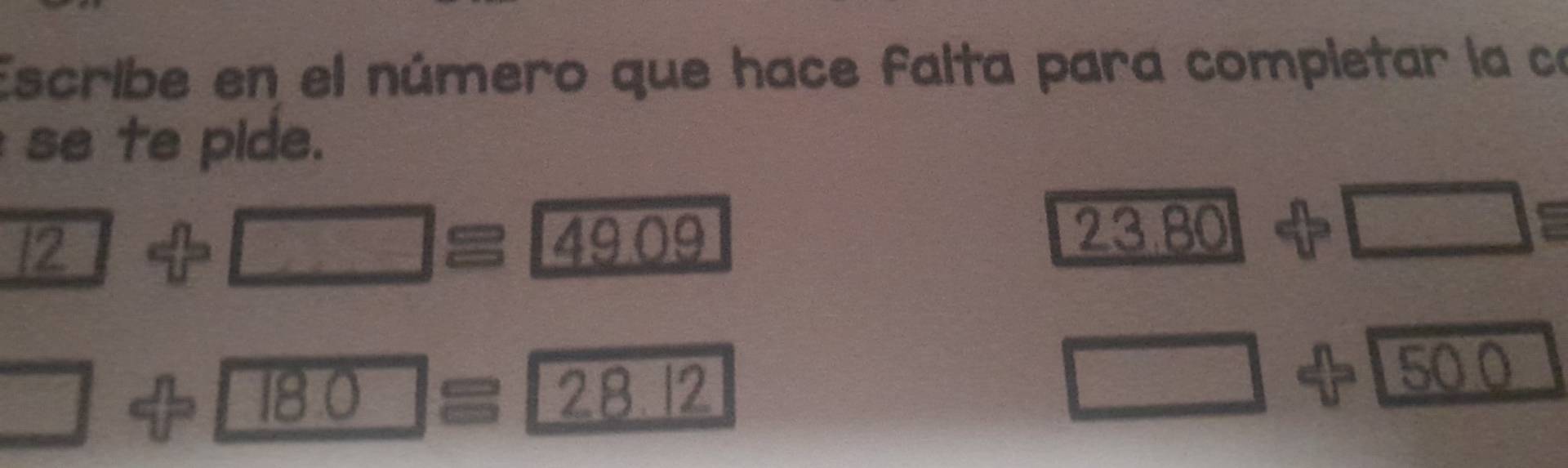 Escribe en el número que hace falta para completar la ca 
se te pide.
12
□ ≌ 49.09
23.80
□ equiv
□
18.0 = 28 12
□
500