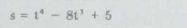 s=t^4-8t^3+5