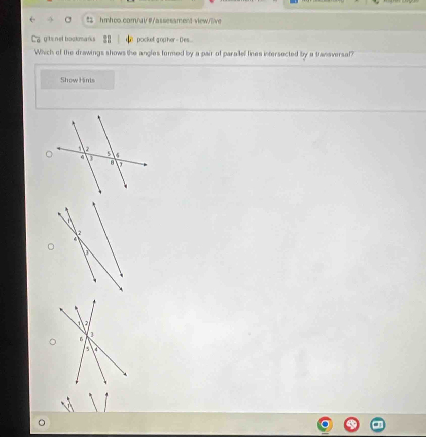 gits net bookmarks pockel gopher - Des.. 
Which of the drawings shows the angles formed by a pair of parallel lines intersected by a transversal? 
Show Hints