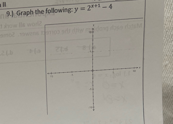 Ⅱ 
9.) Graph the following: y=2^(x+1)-4
m c 
.2 (.b