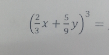 ( 2/3 x+ 5/9 y)^3=