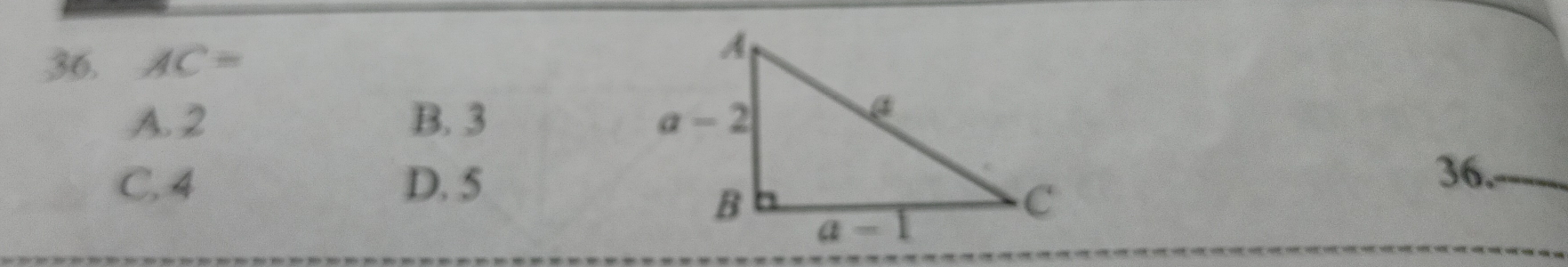 AC=
A. 2 B. 3
C, 4 D. 5
36.