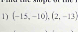 sope o 

1) (-15,-10),(2,-13)