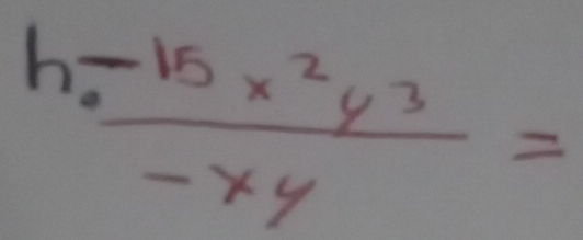 ha  (-15x^2y^3)/-xy =