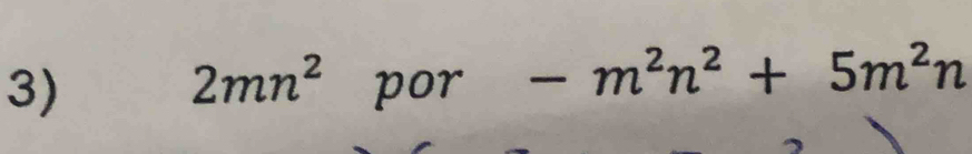 2mn^2
3) por -m^2n^2+5m^2n