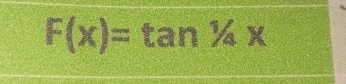 F(x)=tan 1/_4x