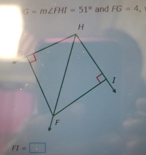 G=m∠ FHI=51° and FG=4 ,
FI=□