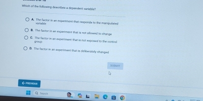 Solved: Which of the following describes a dependent variable? A. The ...