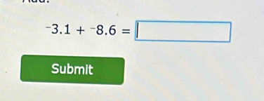 ^-3.1+^-8.6=□
Submit