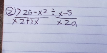 ②.)frac 25-x^2/  (x-5)/x2a 