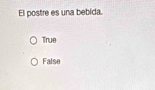 El postre es una bebida.
True
False