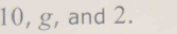 10, g, and 2.