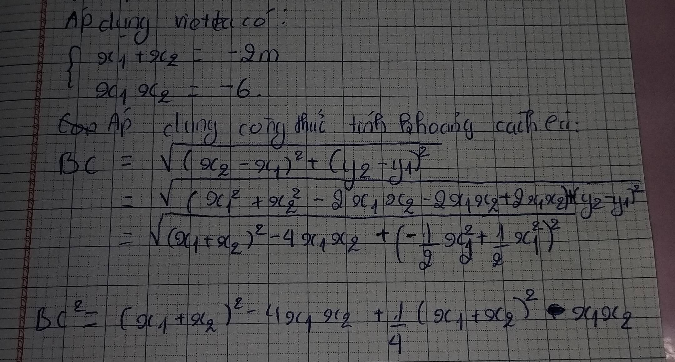 Ap ding viered cot:
beginarrayl x_1+x_2=-2m x_1x_2=-6.endarray.
Ap cluny cotg thut tinh Bhooky cached
BC^2=(x_1+x_2)^2-4x_1x_2+ 1/4 (x_1+x_2)^2-x_1x_2