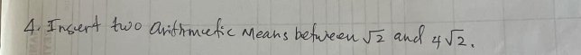 Incert two aridhmefic Means befween sqrt(2) and 4sqrt(2).